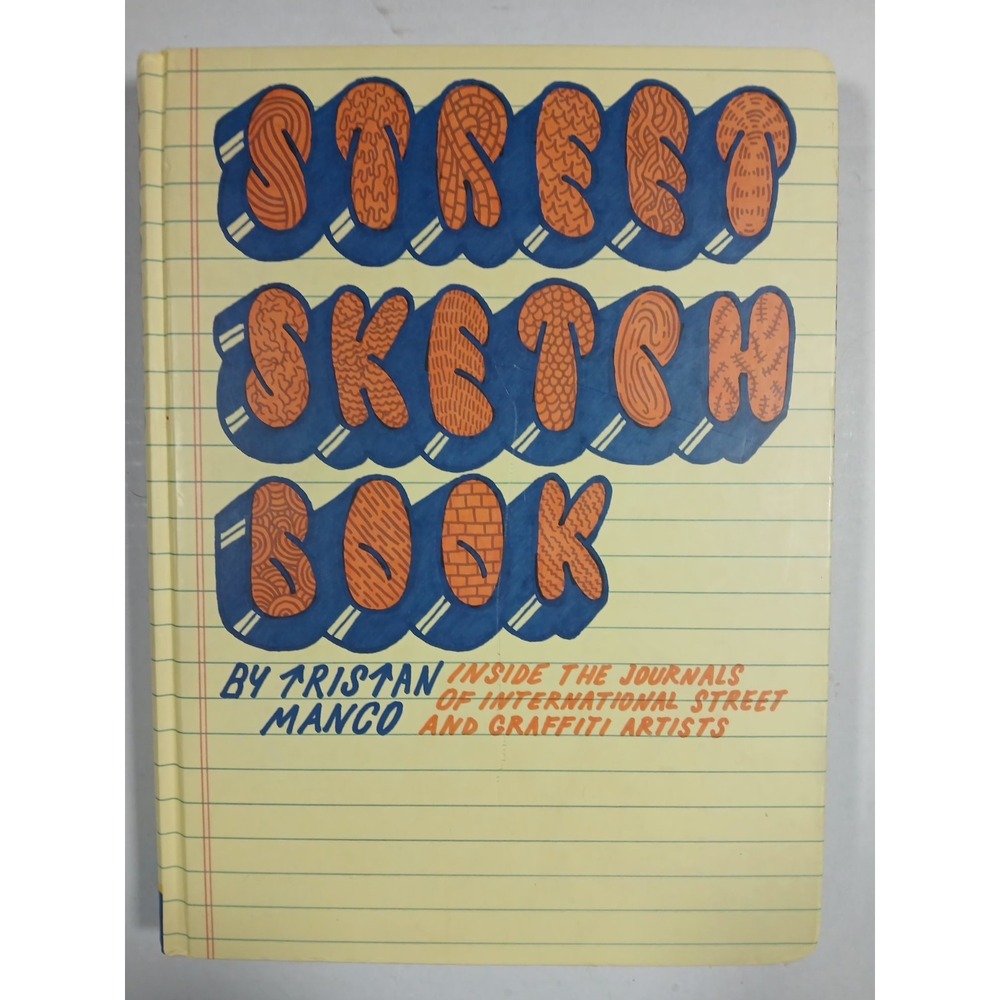 STREET SKETCHBOOK: Inside the Journals of International‎ Street and Graffiti Art